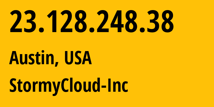 IP-адрес 23.128.248.38 (Остин, Техас, США) определить местоположение, координаты на карте, ISP провайдер AS400226 StormyCloud-Inc // кто провайдер айпи-адреса 23.128.248.38