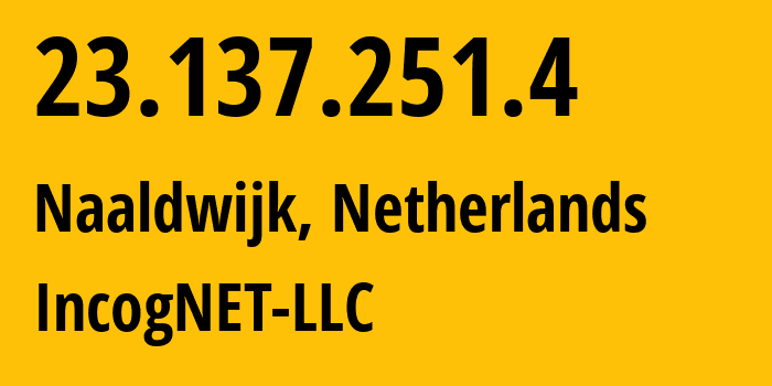 IP-адрес 23.137.251.4 (Налдвейк, Южная Голландия, Нидерланды) определить местоположение, координаты на карте, ISP провайдер AS210630 IncogNET-LLC // кто провайдер айпи-адреса 23.137.251.4