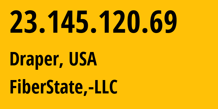 IP address 23.145.120.69 (Draper, Utah, USA) get location, coordinates on map, ISP provider AS26042 FiberState,-LLC // who is provider of ip address 23.145.120.69, whose IP address