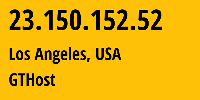IP address 23.150.152.52 (Los Angeles, California, USA) get location, coordinates on map, ISP provider AS63023 GTHost // who is provider of ip address 23.150.152.52, whose IP address