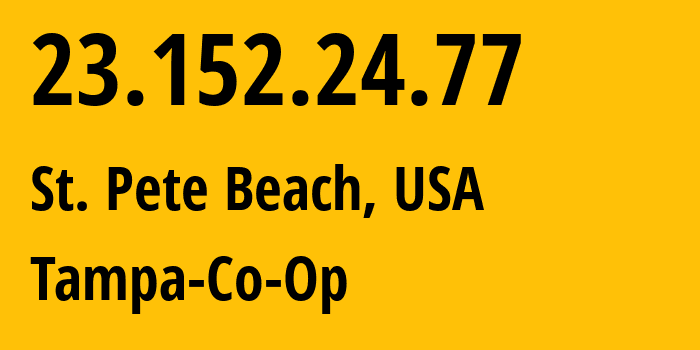 IP-адрес 23.152.24.77 (St. Pete Beach, Флорида, США) определить местоположение, координаты на карте, ISP провайдер AS400846 Tampa-Co-Op // кто провайдер айпи-адреса 23.152.24.77