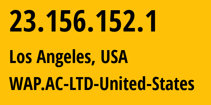 IP address 23.156.152.1 (Los Angeles, California, USA) get location, coordinates on map, ISP provider AS198100 WAP.AC-LTD-United-States // who is provider of ip address 23.156.152.1, whose IP address