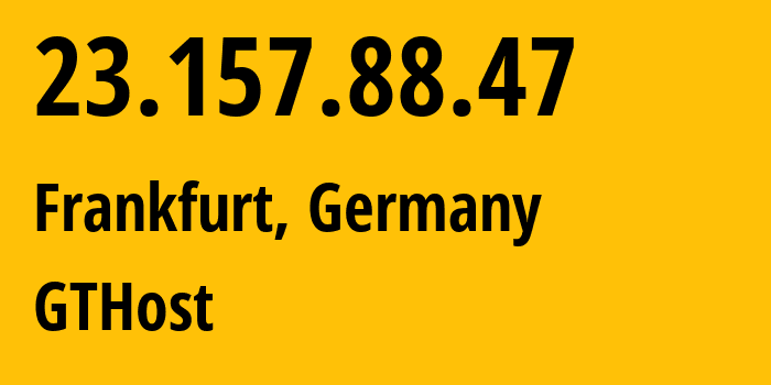 IP-адрес 23.157.88.47 (Франкфурт-на-Майне, Гессен, Германия) определить местоположение, координаты на карте, ISP провайдер AS63023 GTHost // кто провайдер айпи-адреса 23.157.88.47