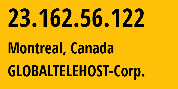 IP-адрес 23.162.56.122 (Монреаль, Quebec, Канада) определить местоположение, координаты на карте, ISP провайдер AS62563 GLOBALTELEHOST-Corp. // кто провайдер айпи-адреса 23.162.56.122