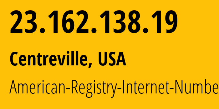 IP-адрес 23.162.138.19 (Centreville, Вирджиния, США) определить местоположение, координаты на карте, ISP провайдер AS American-Registry-Internet-Numbers // кто провайдер айпи-адреса 23.162.138.19