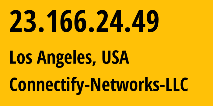 IP address 23.166.24.49 (Los Angeles, California, USA) get location, coordinates on map, ISP provider AS23470 Connectify-Networks-LLC // who is provider of ip address 23.166.24.49, whose IP address