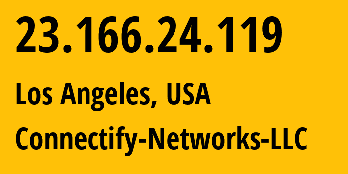 IP address 23.166.24.119 (Los Angeles, California, USA) get location, coordinates on map, ISP provider AS23470 Connectify-Networks-LLC // who is provider of ip address 23.166.24.119, whose IP address