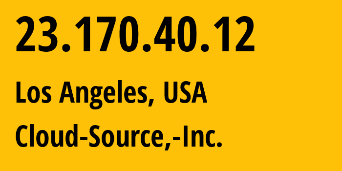 IP-адрес 23.170.40.12 (Лос-Анджелес, Калифорния, США) определить местоположение, координаты на карте, ISP провайдер AS16554 Cloud-Source,-Inc. // кто провайдер айпи-адреса 23.170.40.12