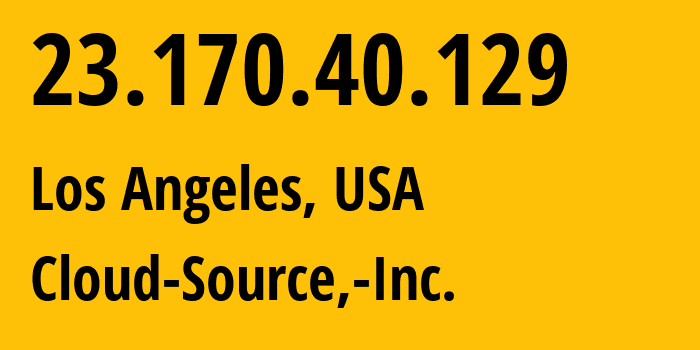 IP address 23.170.40.129 (Los Angeles, California, USA) get location, coordinates on map, ISP provider AS16554 Cloud-Source,-Inc. // who is provider of ip address 23.170.40.129, whose IP address