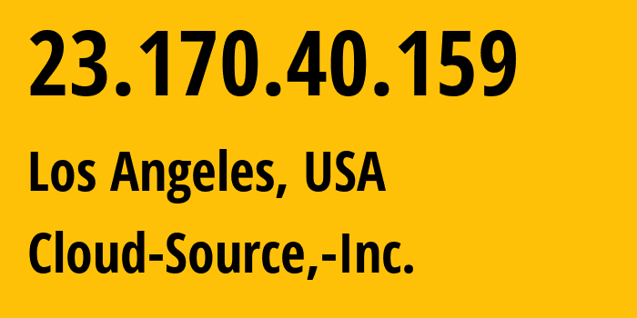 IP address 23.170.40.159 (Los Angeles, California, USA) get location, coordinates on map, ISP provider AS16554 Cloud-Source,-Inc. // who is provider of ip address 23.170.40.159, whose IP address