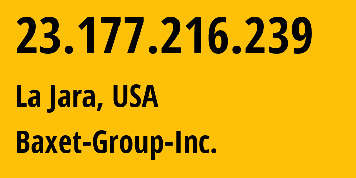 IP address 23.177.216.239 (La Jara, Colorado, USA) get location, coordinates on map, ISP provider AS26383 Baxet-Group-Inc. // who is provider of ip address 23.177.216.239, whose IP address