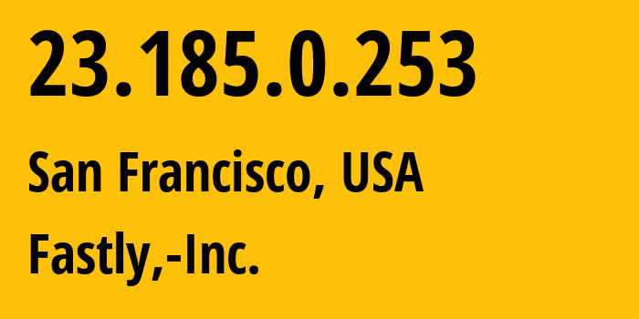 IP address 23.185.0.253 (San Francisco, California, USA) get location, coordinates on map, ISP provider AS54113 Fastly,-Inc. // who is provider of ip address 23.185.0.253, whose IP address