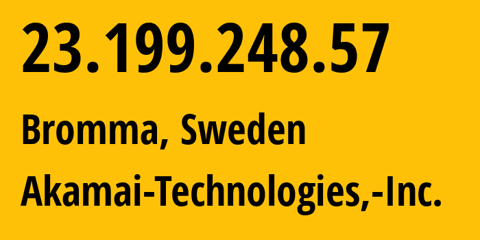 IP-адрес 23.199.248.57 (Bromma, Сконе, Швеция) определить местоположение, координаты на карте, ISP провайдер AS16625 Akamai-Technologies,-Inc. // кто провайдер айпи-адреса 23.199.248.57