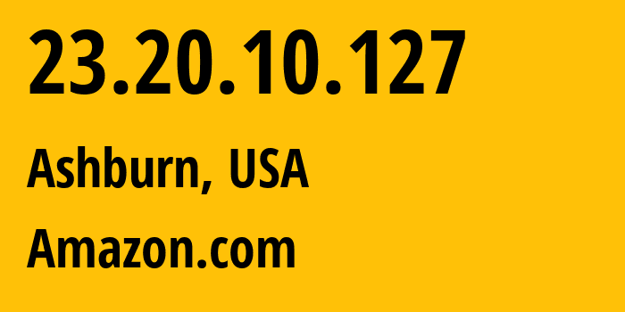 IP address 23.20.10.127 (Ashburn, Virginia, USA) get location, coordinates on map, ISP provider AS14618 Amazon.com // who is provider of ip address 23.20.10.127, whose IP address