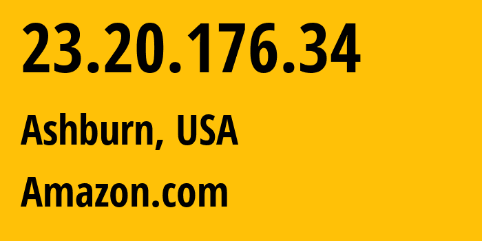 IP-адрес 23.20.176.34 (Ашберн, Виргиния, США) определить местоположение, координаты на карте, ISP провайдер AS14618 Amazon.com // кто провайдер айпи-адреса 23.20.176.34
