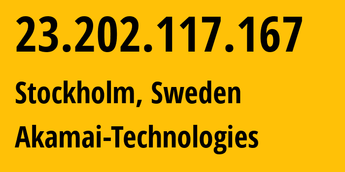 IP address 23.202.117.167 (Stockholm, Stockholm County, Sweden) get location, coordinates on map, ISP provider AS16625 Akamai-Technologies // who is provider of ip address 23.202.117.167, whose IP address