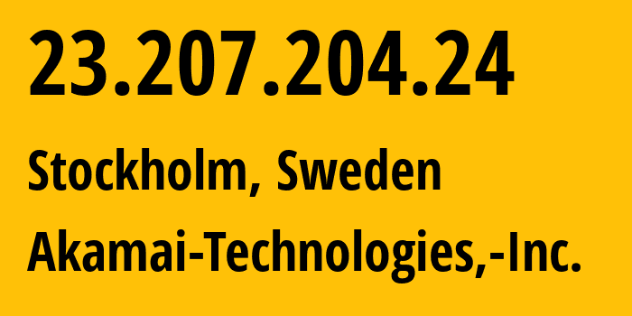 IP address 23.207.204.24 (Stockholm, Stockholm County, Sweden) get location, coordinates on map, ISP provider AS16625 Akamai-Technologies,-Inc. // who is provider of ip address 23.207.204.24, whose IP address