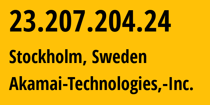 IP-адрес 23.207.204.24 (Стокгольм, Stockholm County, Швеция) определить местоположение, координаты на карте, ISP провайдер AS16625 Akamai-Technologies,-Inc. // кто провайдер айпи-адреса 23.207.204.24