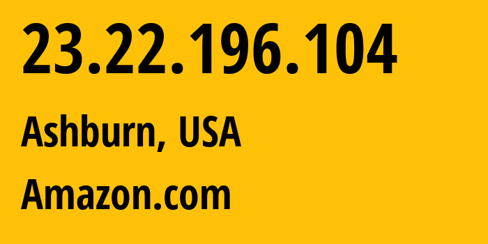 IP-адрес 23.22.196.104 (Ашберн, Виргиния, США) определить местоположение, координаты на карте, ISP провайдер AS14618 Amazon.com // кто провайдер айпи-адреса 23.22.196.104