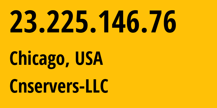 IP address 23.225.146.76 get location, coordinates on map, ISP provider AS40065 Cnservers-LLC // who is provider of ip address 23.225.146.76, whose IP address