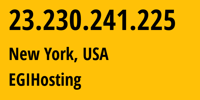 IP-адрес 23.230.241.225 (Нью-Йорк, Нью-Йорк, США) определить местоположение, координаты на карте, ISP провайдер AS204957 EGIHosting // кто провайдер айпи-адреса 23.230.241.225