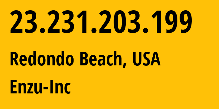 IP-адрес 23.231.203.199 (Редондо-Бич, Калифорния, США) определить местоположение, координаты на карте, ISP провайдер AS18978 Enzu-Inc // кто провайдер айпи-адреса 23.231.203.199