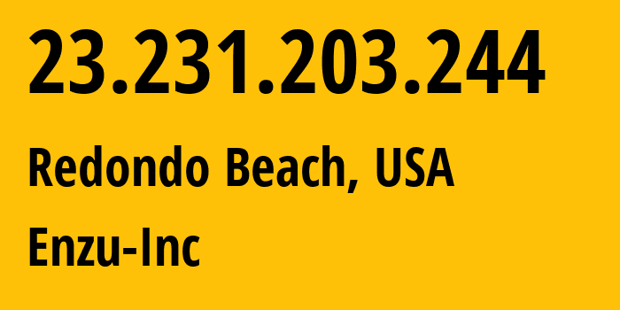 IP address 23.231.203.244 (Redondo Beach, California, USA) get location, coordinates on map, ISP provider AS18978 Enzu-Inc // who is provider of ip address 23.231.203.244, whose IP address