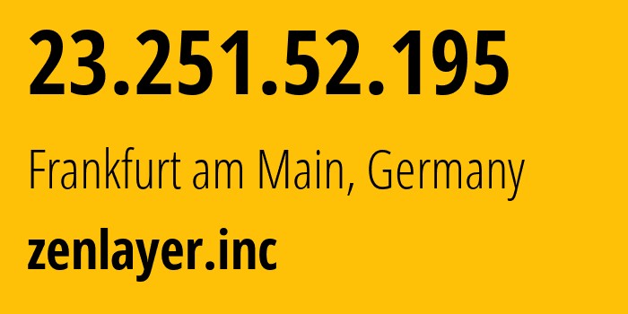 IP-адрес 23.251.52.195 (Франкфурт, Гессен, Германия) определить местоположение, координаты на карте, ISP провайдер AS62610 zenlayer.inc // кто провайдер айпи-адреса 23.251.52.195
