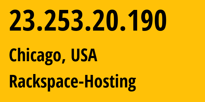 IP-адрес 23.253.20.190 (Чикаго, Иллинойс, США) определить местоположение, координаты на карте, ISP провайдер AS19994 Rackspace-Hosting // кто провайдер айпи-адреса 23.253.20.190