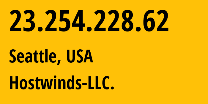 IP address 23.254.228.62 (Seattle, Washington, USA) get location, coordinates on map, ISP provider AS54290 Hostwinds-LLC. // who is provider of ip address 23.254.228.62, whose IP address