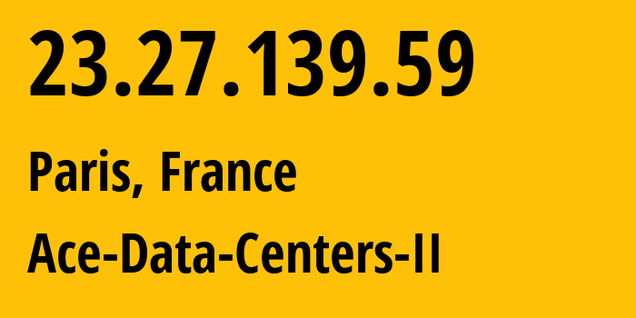 IP address 23.27.139.59 (Frankfurt am Main, Hesse, Germany) get location, coordinates on map, ISP provider AS44477 Ace-Data-Centers-II // who is provider of ip address 23.27.139.59, whose IP address