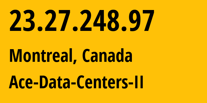 IP-адрес 23.27.248.97 (Монреаль, Quebec, Канада) определить местоположение, координаты на карте, ISP провайдер AS Ace-Data-Centers-II // кто провайдер айпи-адреса 23.27.248.97