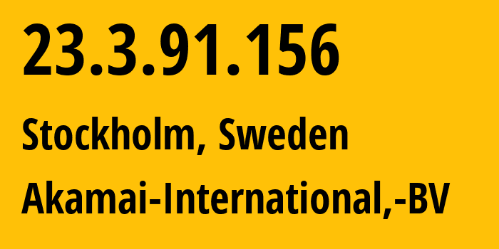 IP-адрес 23.3.91.156 (Стокгольм, Stockholm County, Швеция) определить местоположение, координаты на карте, ISP провайдер AS20940 Akamai-International,-BV // кто провайдер айпи-адреса 23.3.91.156