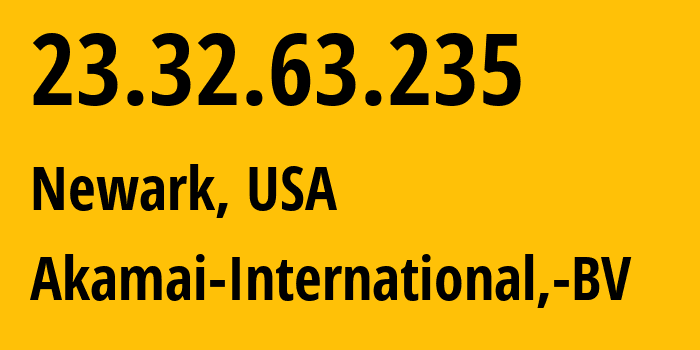 IP address 23.32.63.235 (Newark, New Jersey, USA) get location, coordinates on map, ISP provider AS20940 Akamai-International,-BV // who is provider of ip address 23.32.63.235, whose IP address