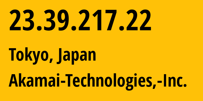 IP address 23.39.217.22 get location, coordinates on map, ISP provider AS16625 Akamai-Technologies,-Inc. // who is provider of ip address 23.39.217.22, whose IP address