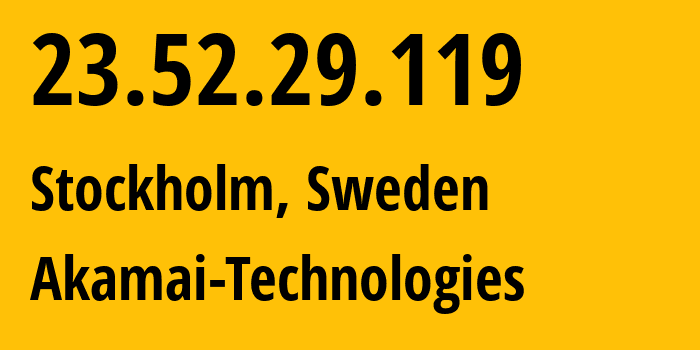 IP-адрес 23.52.29.119 (Стокгольм, Stockholm County, Швеция) определить местоположение, координаты на карте, ISP провайдер AS16625 Akamai-Technologies // кто провайдер айпи-адреса 23.52.29.119