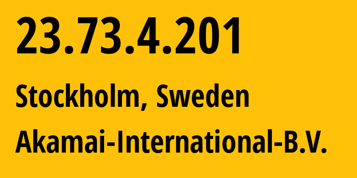 IP address 23.73.4.201 (Stockholm, Stockholm County, Sweden) get location, coordinates on map, ISP provider AS20940 Akamai-International-B.V. // who is provider of ip address 23.73.4.201, whose IP address