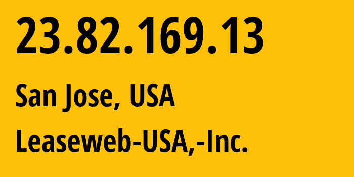 IP-адрес 23.82.169.13 (Сан-Хосе, Калифорния, США) определить местоположение, координаты на карте, ISP провайдер AS7203 Leaseweb-USA,-Inc. // кто провайдер айпи-адреса 23.82.169.13