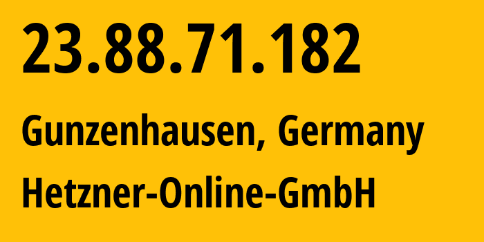 IP address 23.88.71.182 (Gunzenhausen, Bavaria, Germany) get location, coordinates on map, ISP provider AS24940 Hetzner-Online-GmbH // who is provider of ip address 23.88.71.182, whose IP address