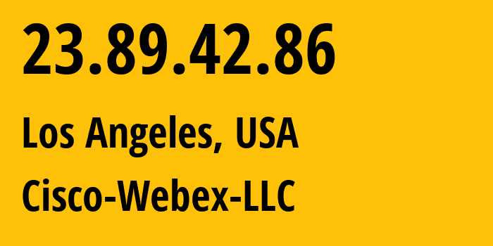 IP-адрес 23.89.42.86 (Лос-Анджелес, Калифорния, США) определить местоположение, координаты на карте, ISP провайдер AS13445 Cisco-Webex-LLC // кто провайдер айпи-адреса 23.89.42.86