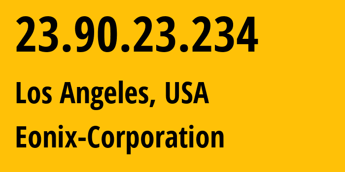 IP-адрес 23.90.23.234 (Лос-Анджелес, Калифорния, США) определить местоположение, координаты на карте, ISP провайдер AS62904 Eonix-Corporation // кто провайдер айпи-адреса 23.90.23.234