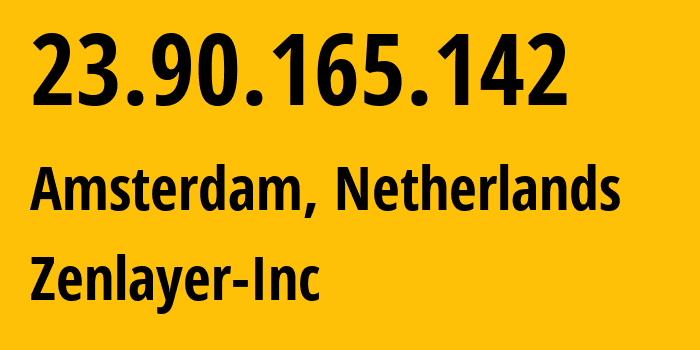 IP address 23.90.165.142 (Amsterdam, North Holland, Netherlands) get location, coordinates on map, ISP provider AS21859 Zenlayer-Inc // who is provider of ip address 23.90.165.142, whose IP address