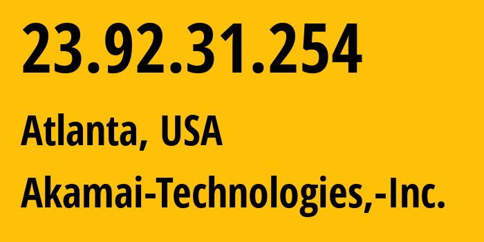 IP-адрес 23.92.31.254 (Атланта, Джорджия, США) определить местоположение, координаты на карте, ISP провайдер AS63949 Akamai-Technologies,-Inc. // кто провайдер айпи-адреса 23.92.31.254