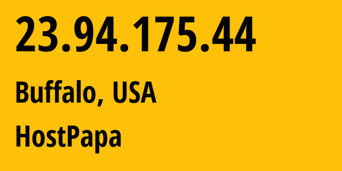 IP address 23.94.175.44 (Buffalo, New York, USA) get location, coordinates on map, ISP provider AS36352 HostPapa // who is provider of ip address 23.94.175.44, whose IP address