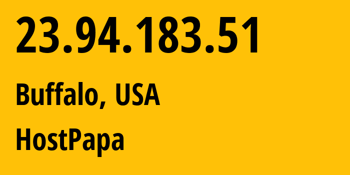 IP address 23.94.183.51 (Buffalo, New York, USA) get location, coordinates on map, ISP provider AS36352 HostPapa // who is provider of ip address 23.94.183.51, whose IP address