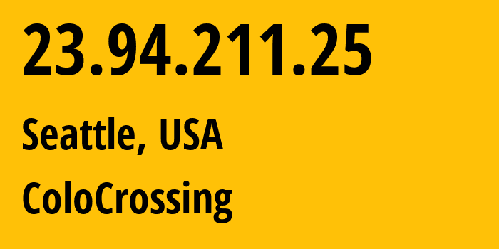 IP address 23.94.211.25 (Seattle, Washington, USA) get location, coordinates on map, ISP provider AS36352 ColoCrossing // who is provider of ip address 23.94.211.25, whose IP address