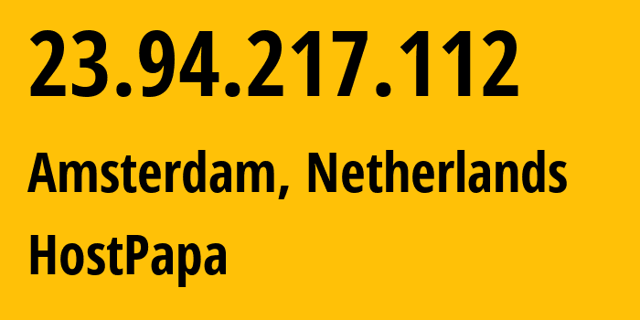 IP address 23.94.217.112 (Amsterdam, North Holland, Netherlands) get location, coordinates on map, ISP provider AS36352 HostPapa // who is provider of ip address 23.94.217.112, whose IP address