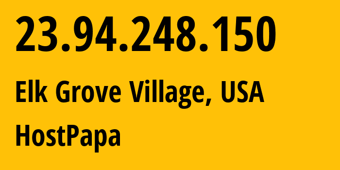 IP address 23.94.248.150 (Elk Grove Village, Illinois, USA) get location, coordinates on map, ISP provider AS36352 HostPapa // who is provider of ip address 23.94.248.150, whose IP address