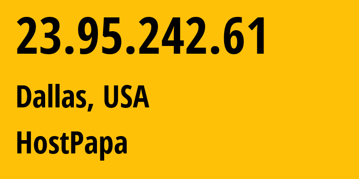 IP address 23.95.242.61 (Dallas, Texas, USA) get location, coordinates on map, ISP provider AS36352 HostPapa // who is provider of ip address 23.95.242.61, whose IP address