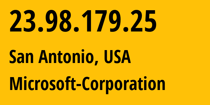 IP address 23.98.179.25 (San Antonio, Texas, USA) get location, coordinates on map, ISP provider AS8075 Microsoft-Corporation // who is provider of ip address 23.98.179.25, whose IP address